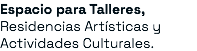Espacio para Talleres, Residencias Artísticas y Actividades Culturales.
