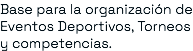 Base para la organización de Eventos Deportivos, Torneos y competencias.