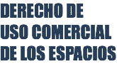 DERECHO DE USO COMERCIAL DE LOS ESPACIOS