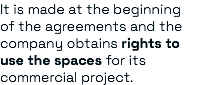 It is made at the beginning of the agreements and the company obtains rights to use the spaces for its commercial project.