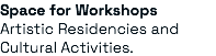 Space for Workshops Artistic Residencies and Cultural Activities.