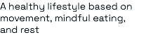A healthy lifestyle based on movement, mindful eating, and rest