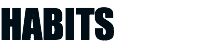 HABITS