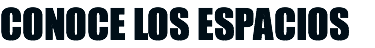 CONOCE LOS ESPACIOS